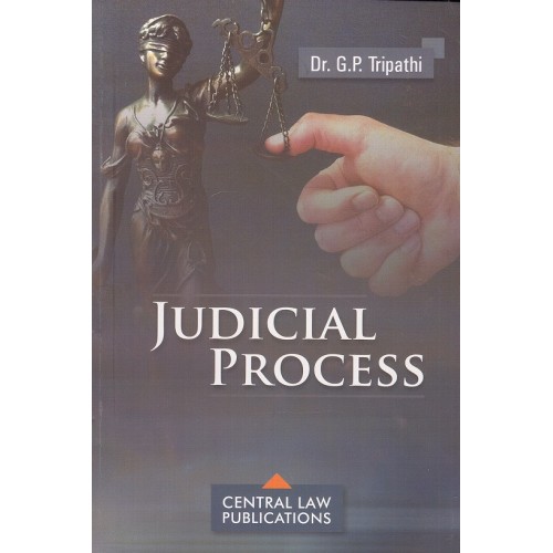 Central Law Publication's Judicial Process for LLB & LLM by Dr. G. P. Tripathi